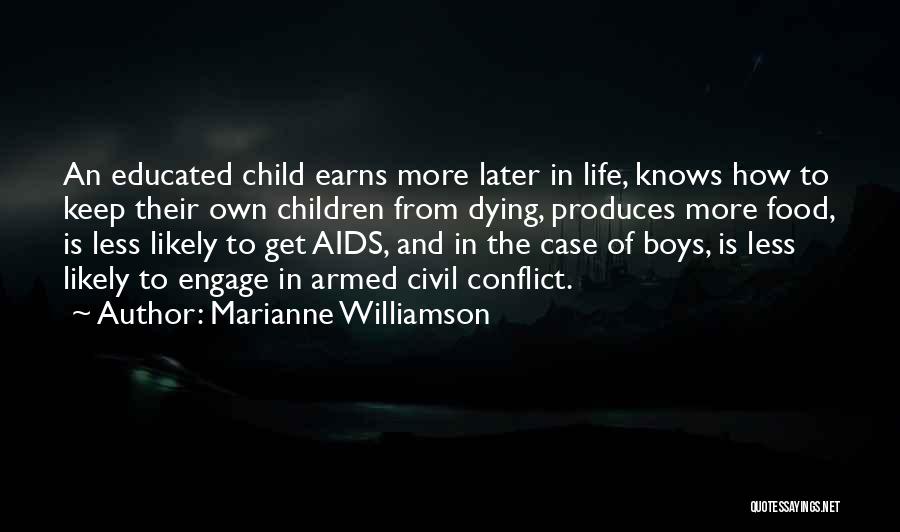 Marianne Williamson Quotes: An Educated Child Earns More Later In Life, Knows How To Keep Their Own Children From Dying, Produces More Food,