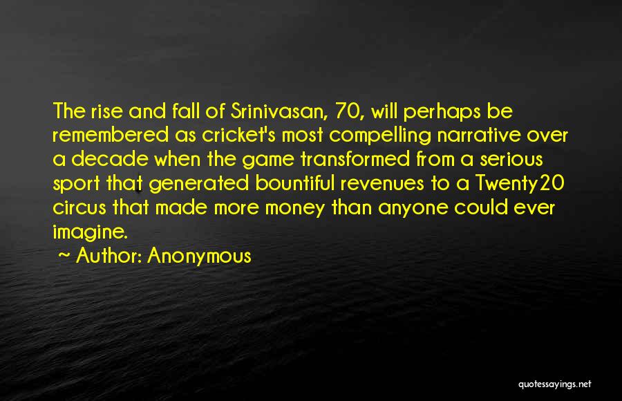 Anonymous Quotes: The Rise And Fall Of Srinivasan, 70, Will Perhaps Be Remembered As Cricket's Most Compelling Narrative Over A Decade When