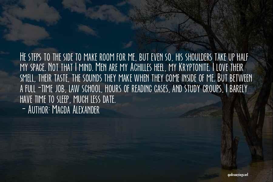 Magda Alexander Quotes: He Steps To The Side To Make Room For Me, But Even So, His Shoulders Take Up Half My Space.