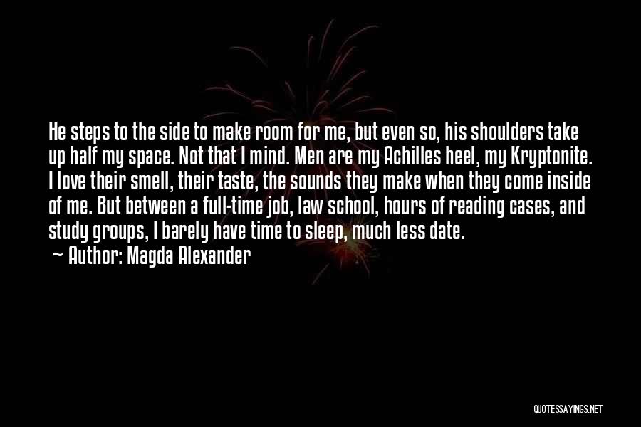 Magda Alexander Quotes: He Steps To The Side To Make Room For Me, But Even So, His Shoulders Take Up Half My Space.