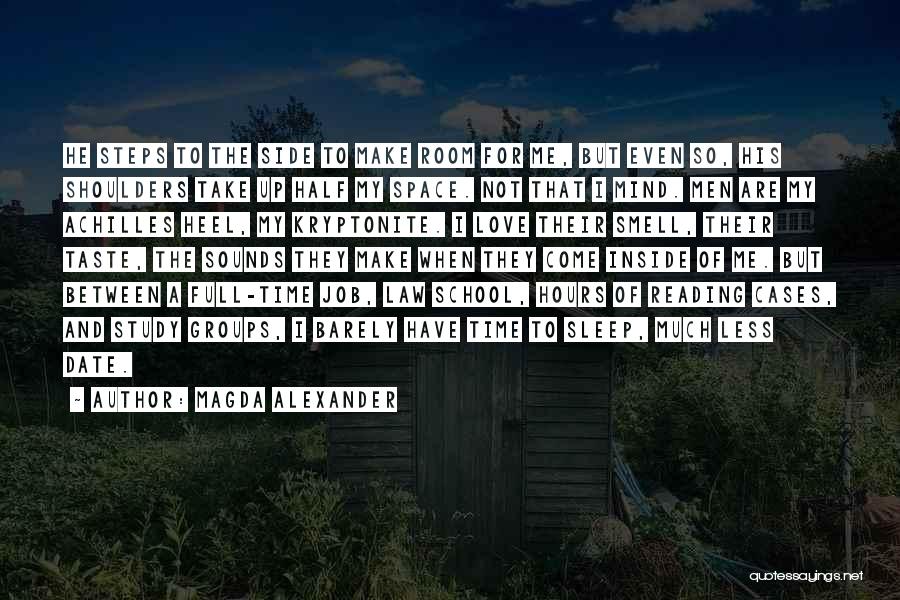 Magda Alexander Quotes: He Steps To The Side To Make Room For Me, But Even So, His Shoulders Take Up Half My Space.