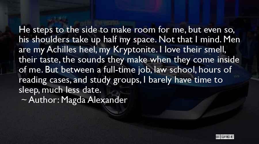 Magda Alexander Quotes: He Steps To The Side To Make Room For Me, But Even So, His Shoulders Take Up Half My Space.