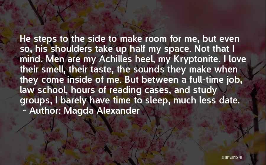 Magda Alexander Quotes: He Steps To The Side To Make Room For Me, But Even So, His Shoulders Take Up Half My Space.