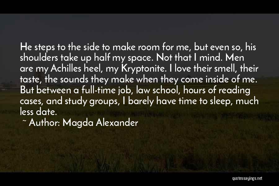 Magda Alexander Quotes: He Steps To The Side To Make Room For Me, But Even So, His Shoulders Take Up Half My Space.