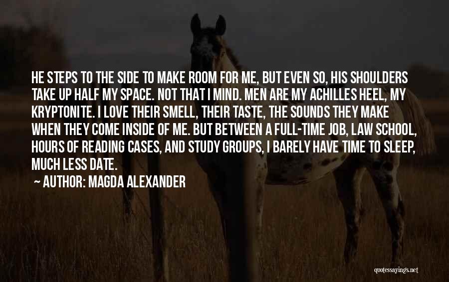 Magda Alexander Quotes: He Steps To The Side To Make Room For Me, But Even So, His Shoulders Take Up Half My Space.