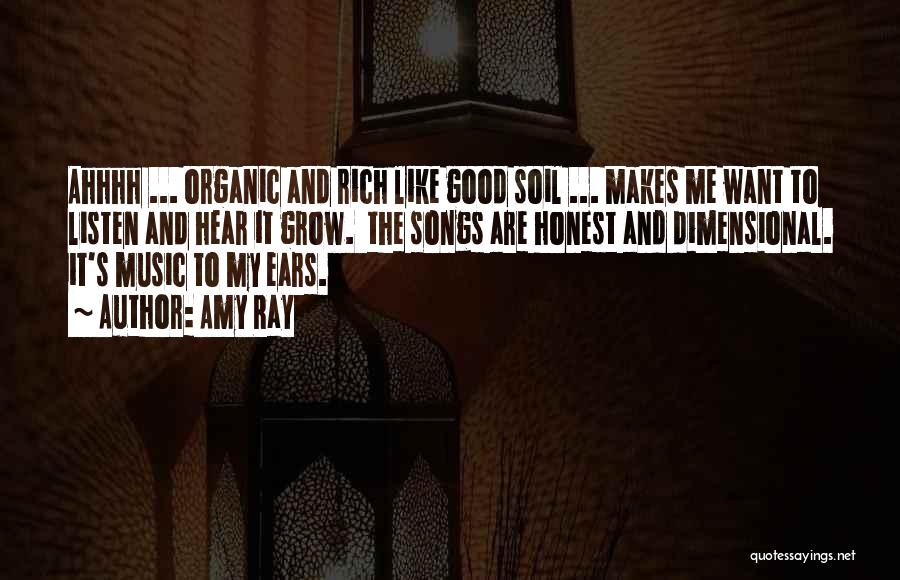 Amy Ray Quotes: Ahhhh ... Organic And Rich Like Good Soil ... Makes Me Want To Listen And Hear It Grow. The Songs