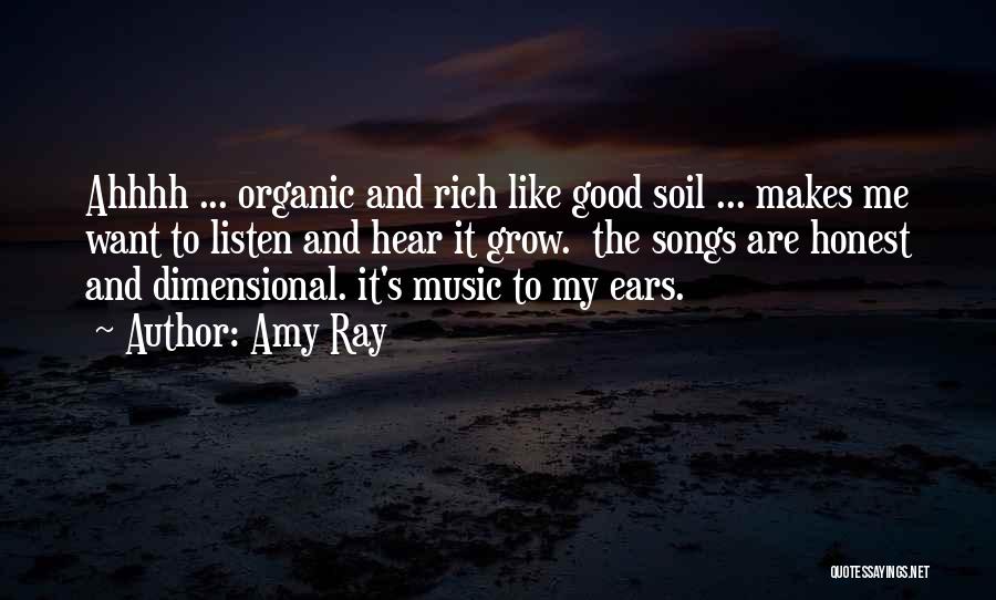 Amy Ray Quotes: Ahhhh ... Organic And Rich Like Good Soil ... Makes Me Want To Listen And Hear It Grow. The Songs