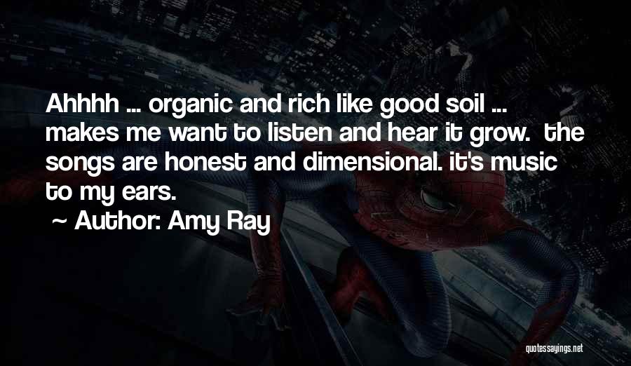 Amy Ray Quotes: Ahhhh ... Organic And Rich Like Good Soil ... Makes Me Want To Listen And Hear It Grow. The Songs