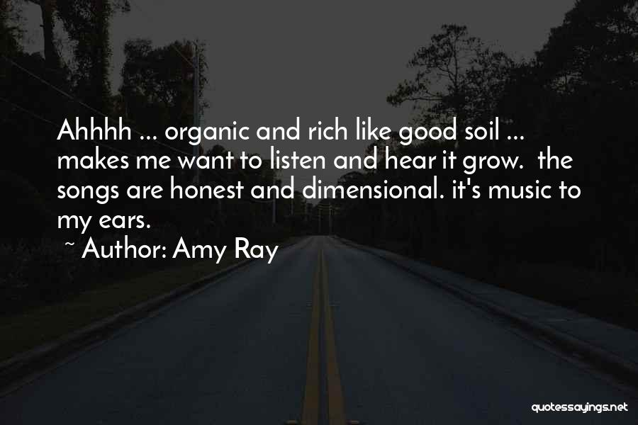 Amy Ray Quotes: Ahhhh ... Organic And Rich Like Good Soil ... Makes Me Want To Listen And Hear It Grow. The Songs