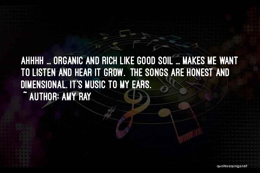 Amy Ray Quotes: Ahhhh ... Organic And Rich Like Good Soil ... Makes Me Want To Listen And Hear It Grow. The Songs