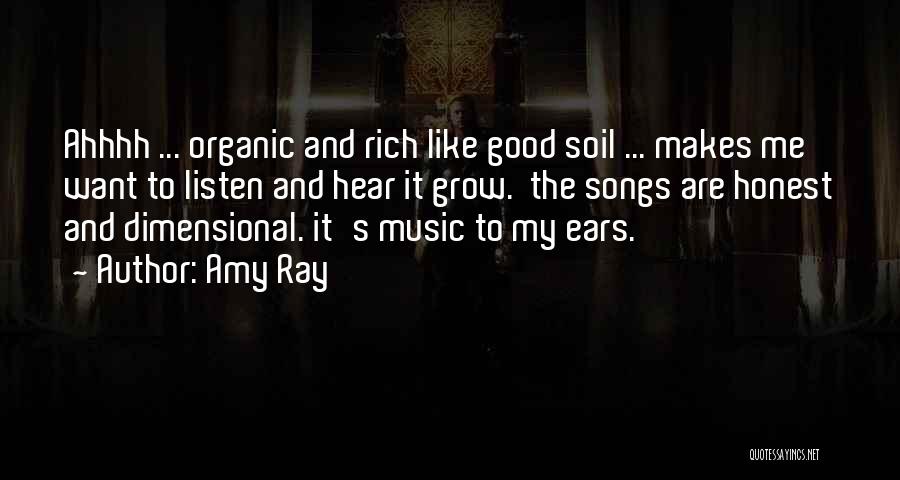 Amy Ray Quotes: Ahhhh ... Organic And Rich Like Good Soil ... Makes Me Want To Listen And Hear It Grow. The Songs