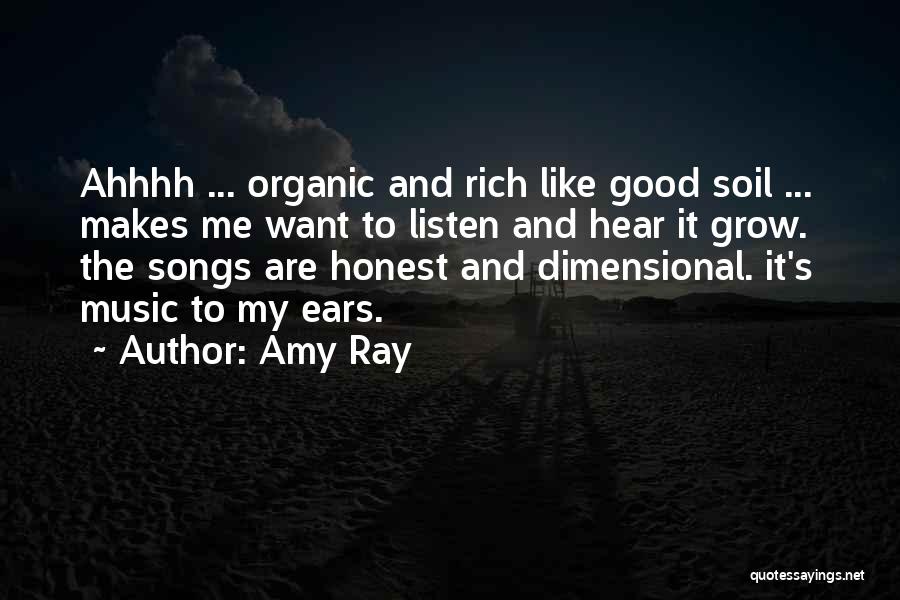 Amy Ray Quotes: Ahhhh ... Organic And Rich Like Good Soil ... Makes Me Want To Listen And Hear It Grow. The Songs