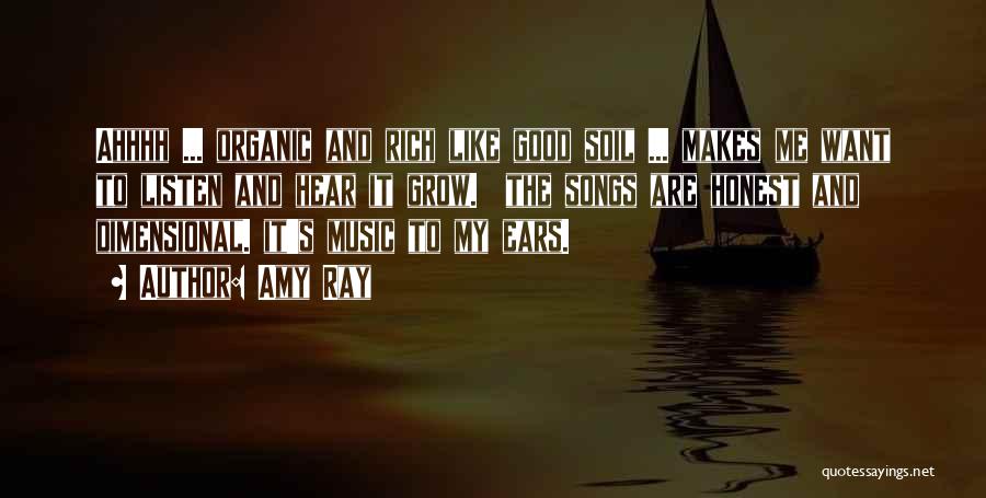 Amy Ray Quotes: Ahhhh ... Organic And Rich Like Good Soil ... Makes Me Want To Listen And Hear It Grow. The Songs