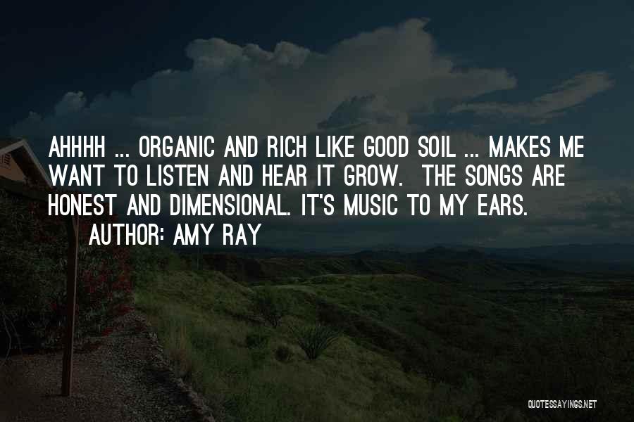 Amy Ray Quotes: Ahhhh ... Organic And Rich Like Good Soil ... Makes Me Want To Listen And Hear It Grow. The Songs