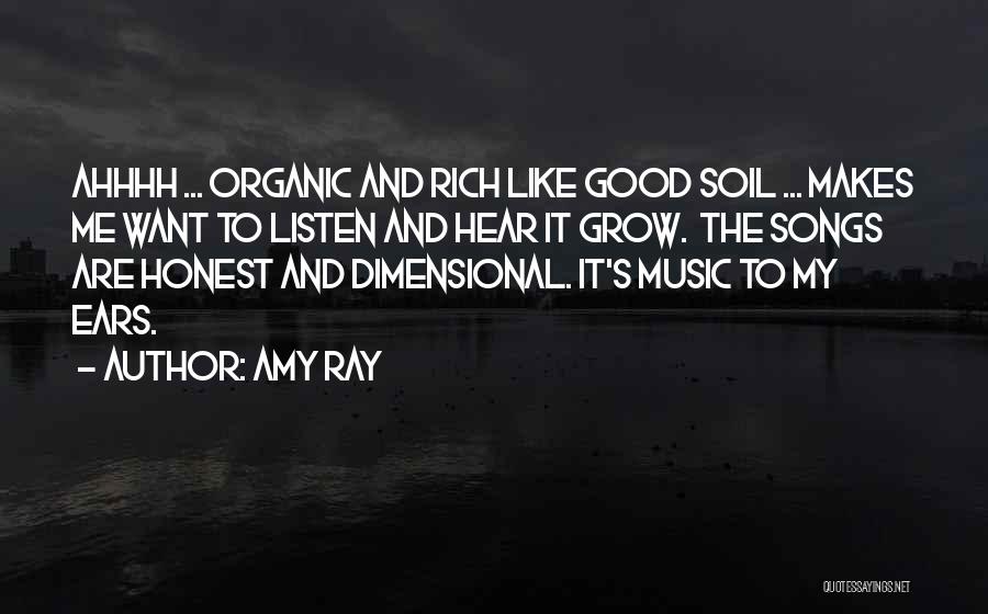 Amy Ray Quotes: Ahhhh ... Organic And Rich Like Good Soil ... Makes Me Want To Listen And Hear It Grow. The Songs