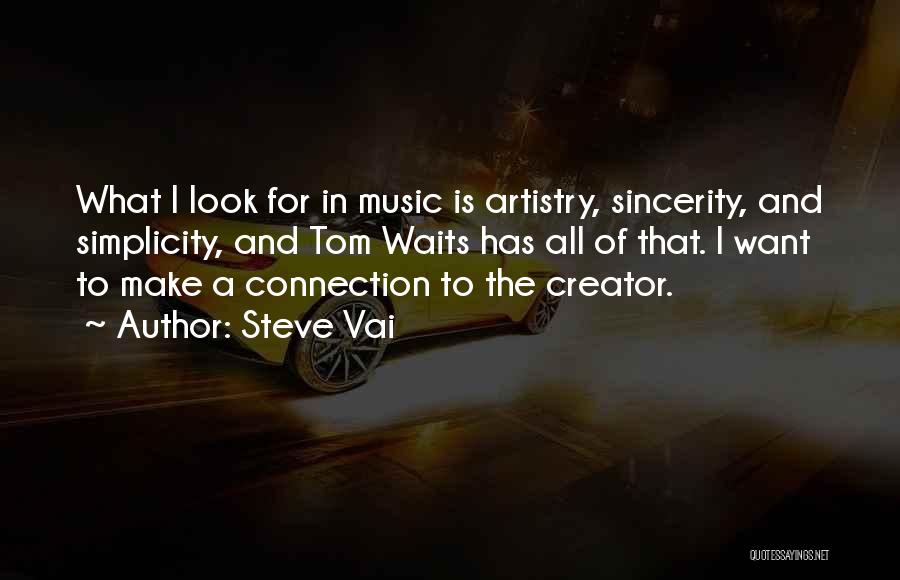 Steve Vai Quotes: What I Look For In Music Is Artistry, Sincerity, And Simplicity, And Tom Waits Has All Of That. I Want