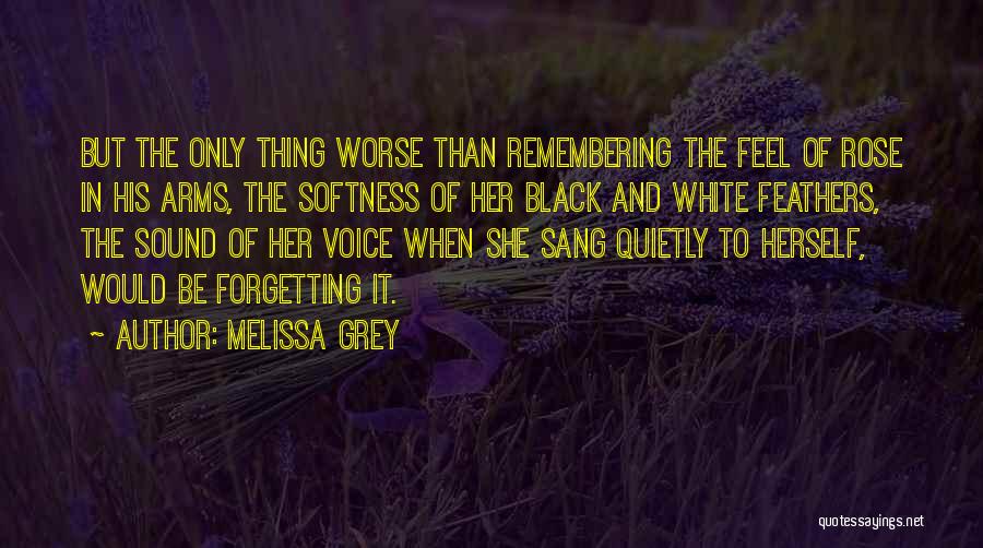 Melissa Grey Quotes: But The Only Thing Worse Than Remembering The Feel Of Rose In His Arms, The Softness Of Her Black And