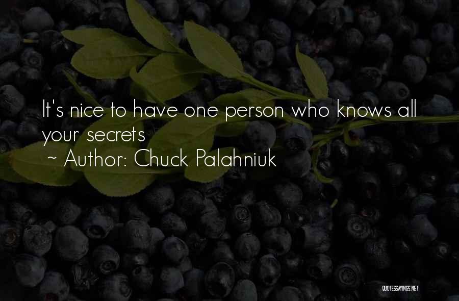 Chuck Palahniuk Quotes: It's Nice To Have One Person Who Knows All Your Secrets
