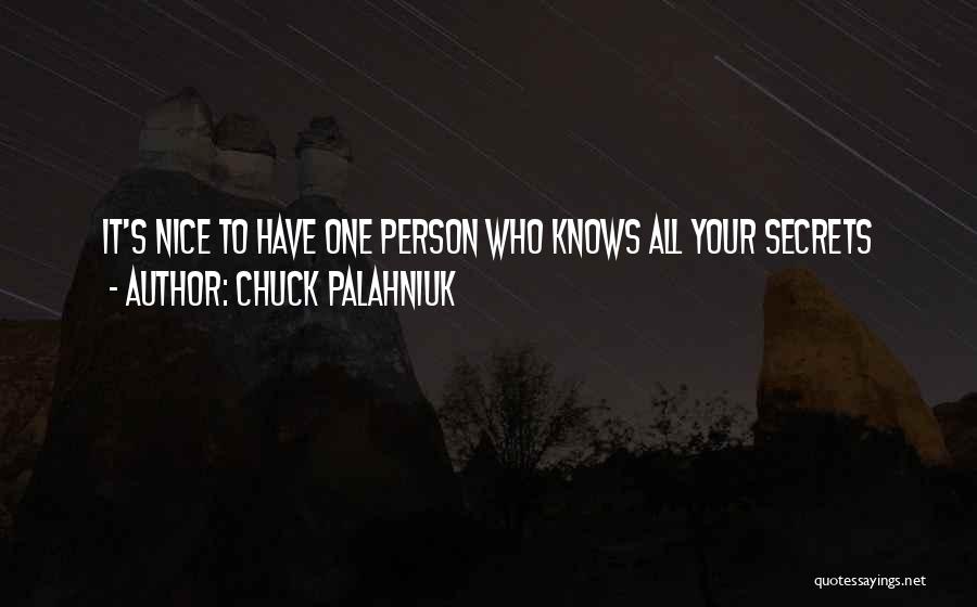 Chuck Palahniuk Quotes: It's Nice To Have One Person Who Knows All Your Secrets