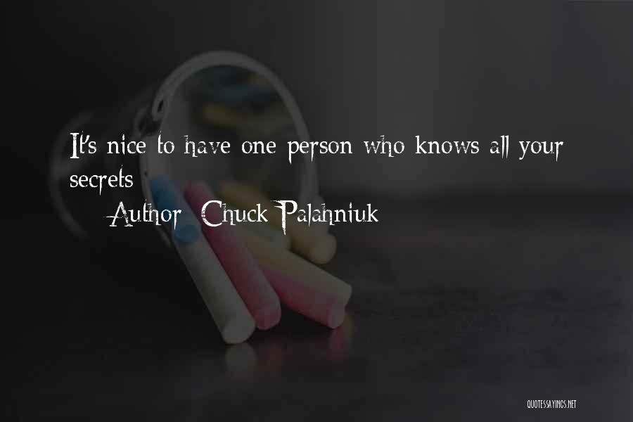 Chuck Palahniuk Quotes: It's Nice To Have One Person Who Knows All Your Secrets