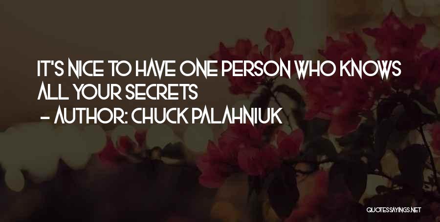 Chuck Palahniuk Quotes: It's Nice To Have One Person Who Knows All Your Secrets