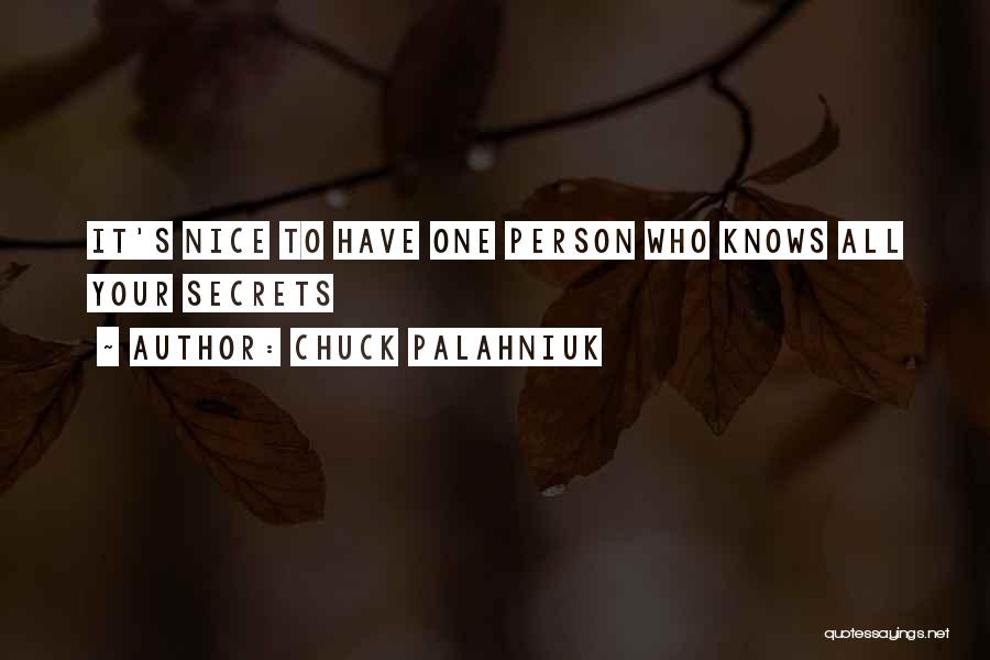 Chuck Palahniuk Quotes: It's Nice To Have One Person Who Knows All Your Secrets