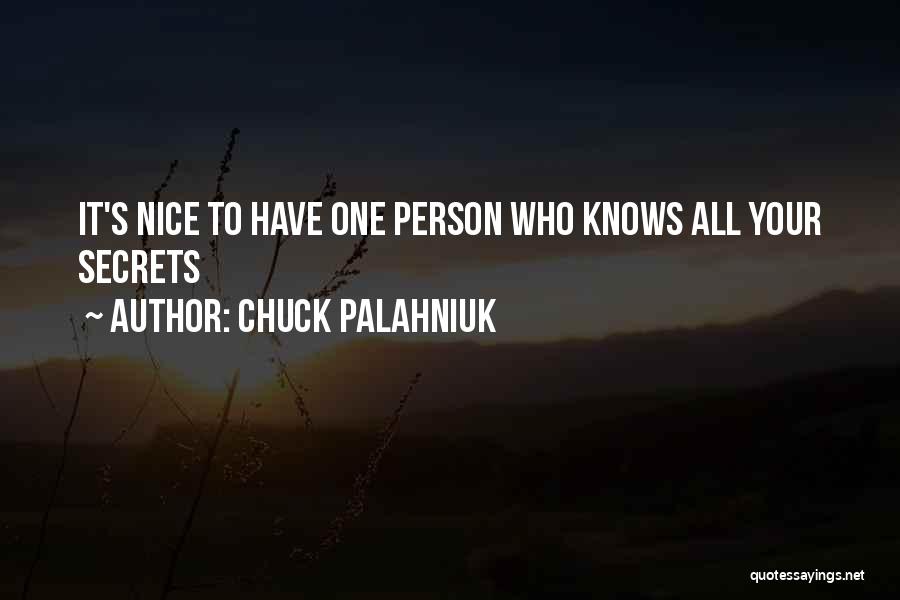 Chuck Palahniuk Quotes: It's Nice To Have One Person Who Knows All Your Secrets