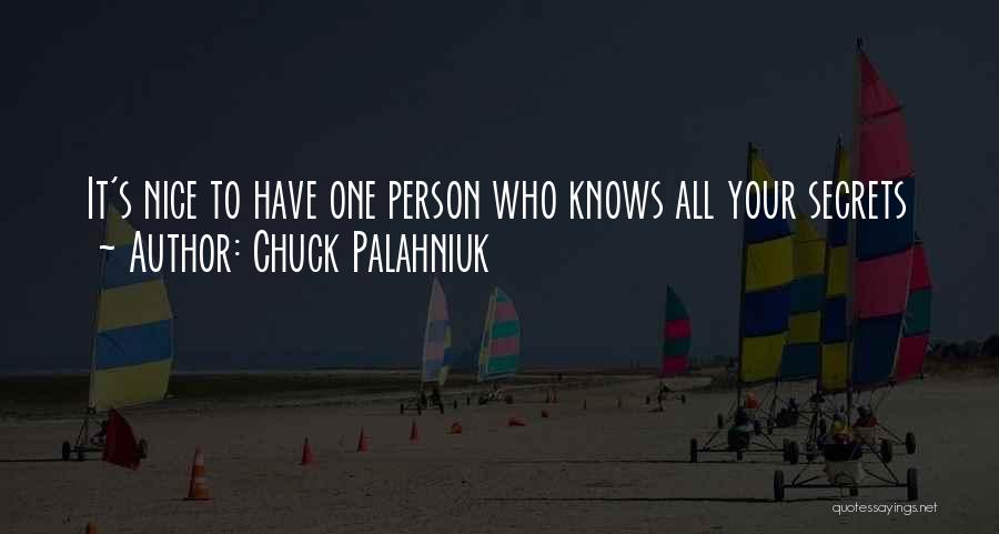 Chuck Palahniuk Quotes: It's Nice To Have One Person Who Knows All Your Secrets