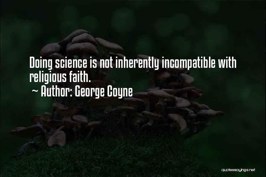 George Coyne Quotes: Doing Science Is Not Inherently Incompatible With Religious Faith.