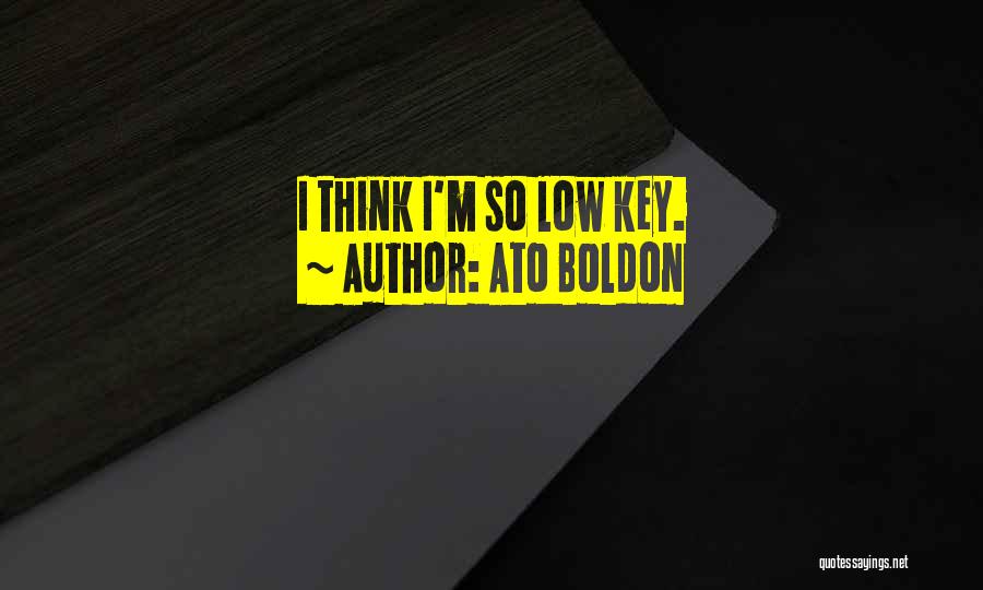 Ato Boldon Quotes: I Think I'm So Low Key.