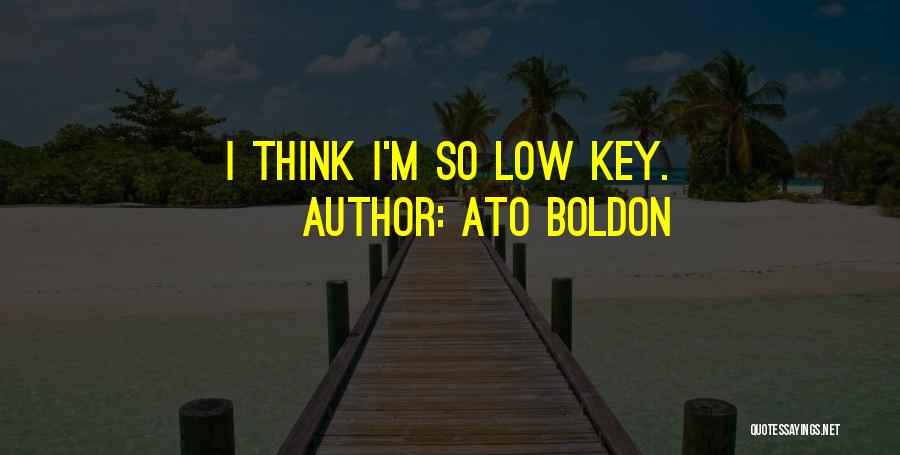 Ato Boldon Quotes: I Think I'm So Low Key.