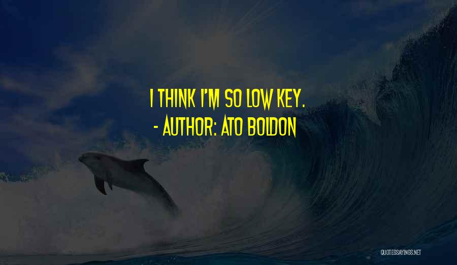 Ato Boldon Quotes: I Think I'm So Low Key.
