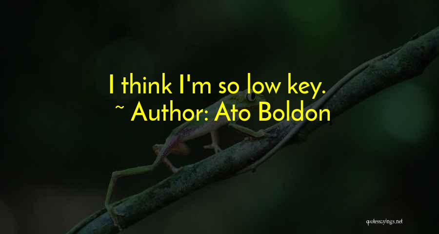 Ato Boldon Quotes: I Think I'm So Low Key.