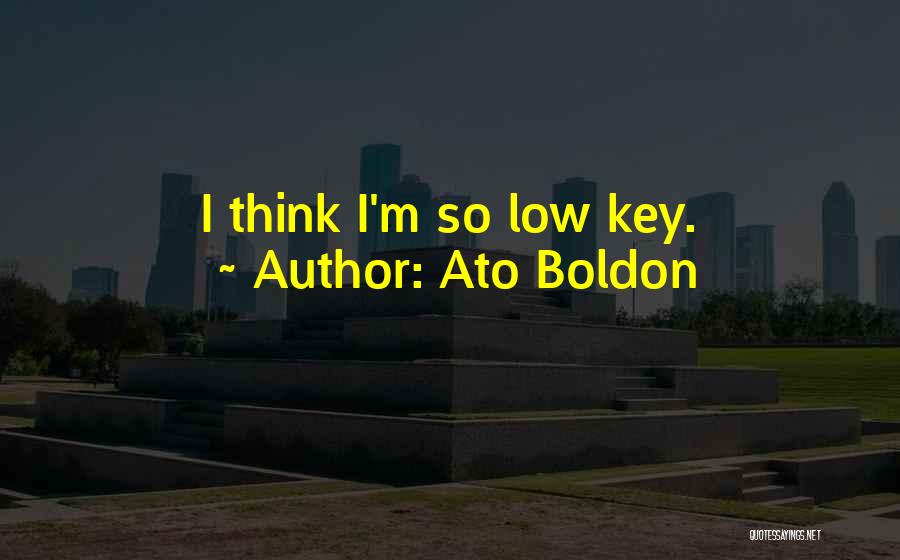 Ato Boldon Quotes: I Think I'm So Low Key.