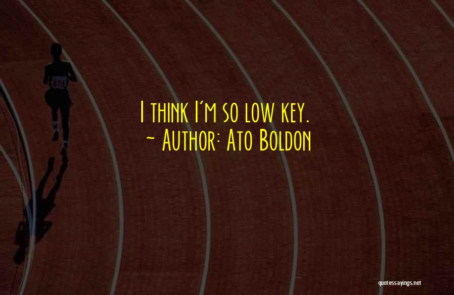 Ato Boldon Quotes: I Think I'm So Low Key.
