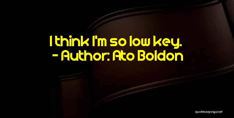 Ato Boldon Quotes: I Think I'm So Low Key.