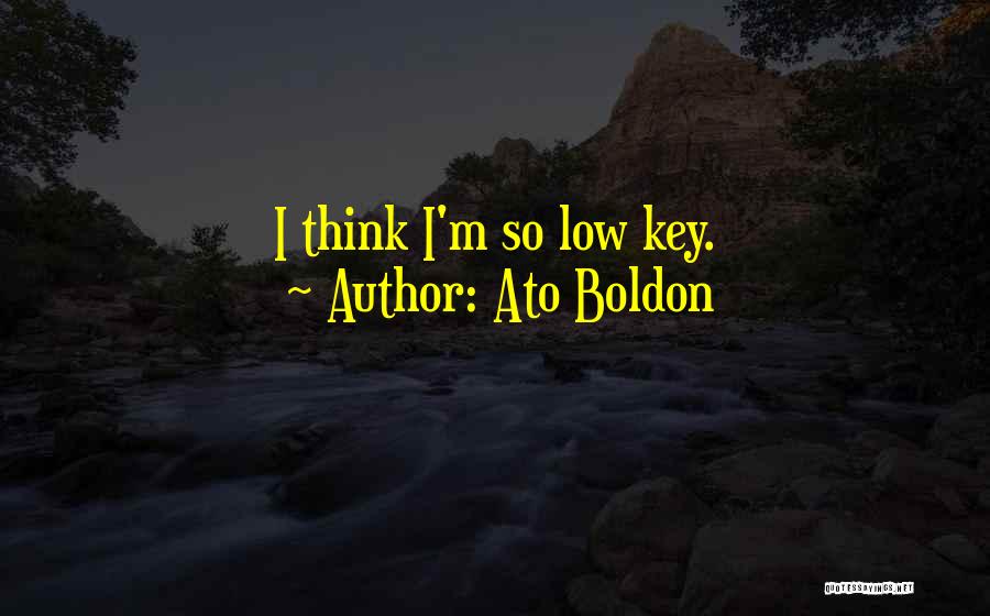 Ato Boldon Quotes: I Think I'm So Low Key.
