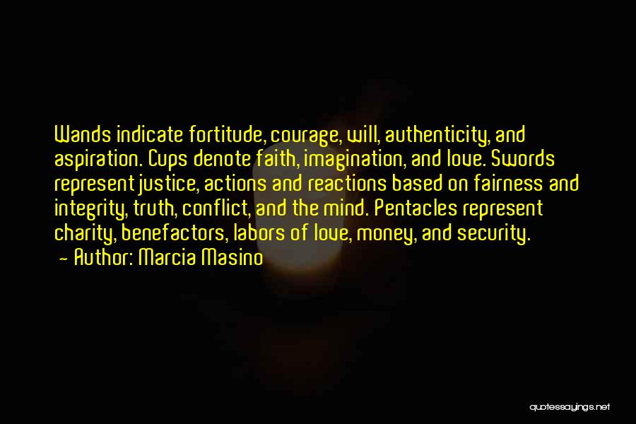 Marcia Masino Quotes: Wands Indicate Fortitude, Courage, Will, Authenticity, And Aspiration. Cups Denote Faith, Imagination, And Love. Swords Represent Justice, Actions And Reactions