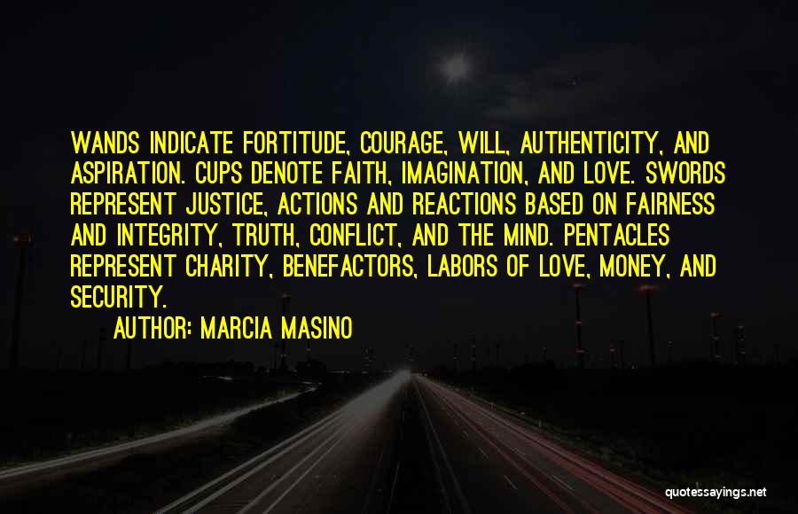 Marcia Masino Quotes: Wands Indicate Fortitude, Courage, Will, Authenticity, And Aspiration. Cups Denote Faith, Imagination, And Love. Swords Represent Justice, Actions And Reactions