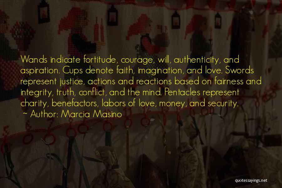 Marcia Masino Quotes: Wands Indicate Fortitude, Courage, Will, Authenticity, And Aspiration. Cups Denote Faith, Imagination, And Love. Swords Represent Justice, Actions And Reactions