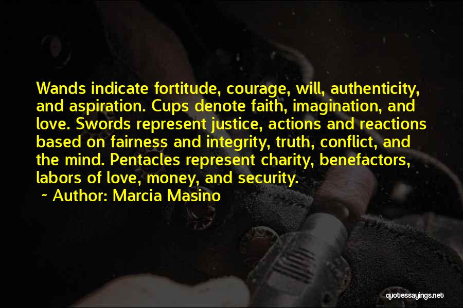 Marcia Masino Quotes: Wands Indicate Fortitude, Courage, Will, Authenticity, And Aspiration. Cups Denote Faith, Imagination, And Love. Swords Represent Justice, Actions And Reactions