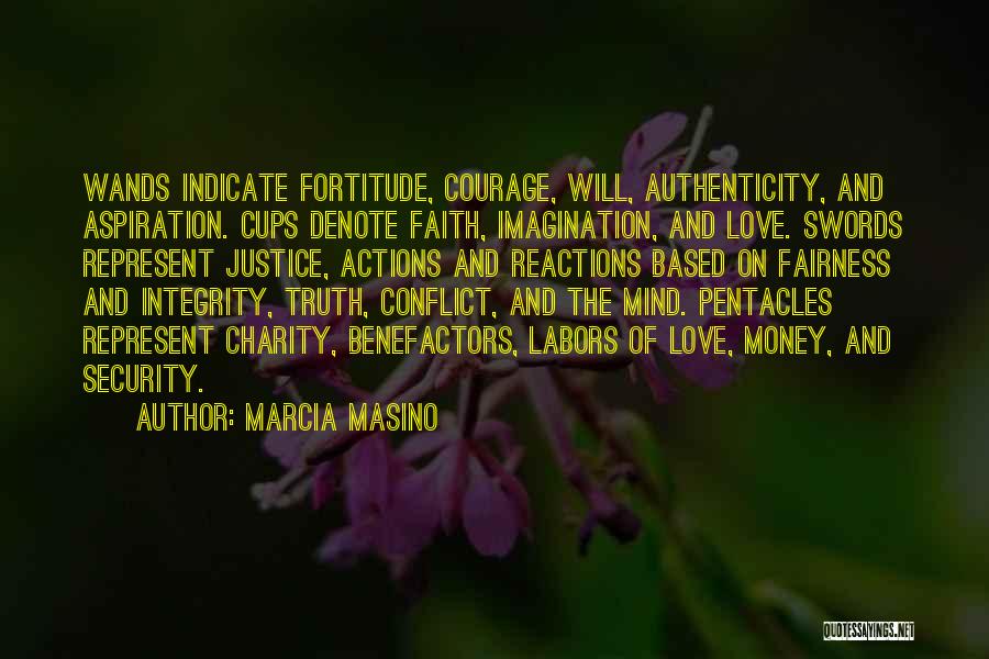 Marcia Masino Quotes: Wands Indicate Fortitude, Courage, Will, Authenticity, And Aspiration. Cups Denote Faith, Imagination, And Love. Swords Represent Justice, Actions And Reactions