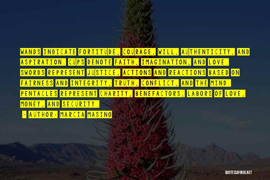 Marcia Masino Quotes: Wands Indicate Fortitude, Courage, Will, Authenticity, And Aspiration. Cups Denote Faith, Imagination, And Love. Swords Represent Justice, Actions And Reactions