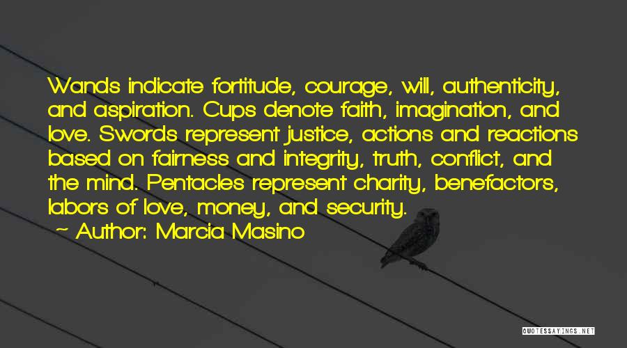 Marcia Masino Quotes: Wands Indicate Fortitude, Courage, Will, Authenticity, And Aspiration. Cups Denote Faith, Imagination, And Love. Swords Represent Justice, Actions And Reactions