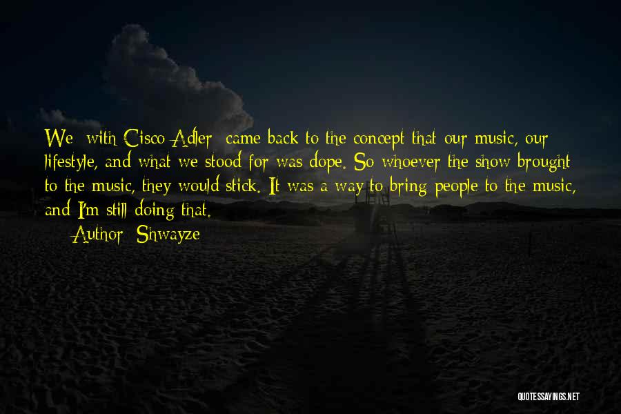 Shwayze Quotes: We [with Cisco Adler] Came Back To The Concept That Our Music, Our Lifestyle, And What We Stood For Was