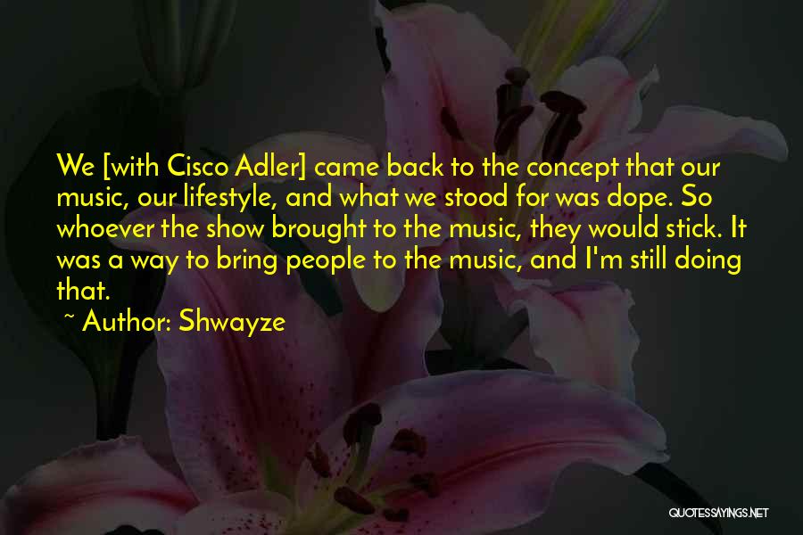 Shwayze Quotes: We [with Cisco Adler] Came Back To The Concept That Our Music, Our Lifestyle, And What We Stood For Was