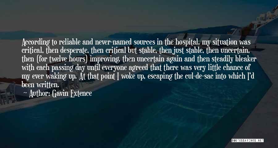 Gavin Extence Quotes: According To Reliable And Never-named Sources In The Hospital, My Situation Was Critical, Then Desperate, Then Critical But Stable, Then