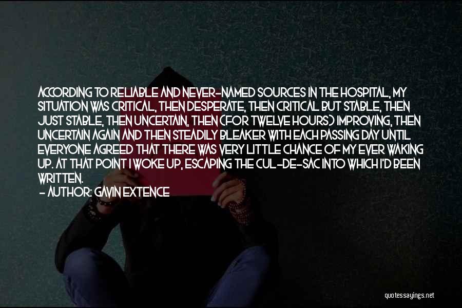 Gavin Extence Quotes: According To Reliable And Never-named Sources In The Hospital, My Situation Was Critical, Then Desperate, Then Critical But Stable, Then