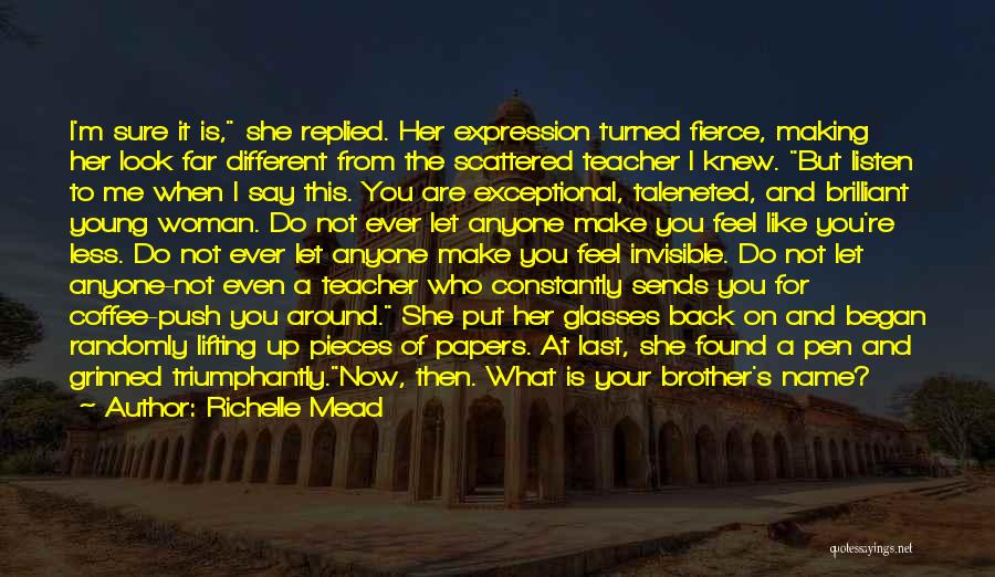 Richelle Mead Quotes: I'm Sure It Is, She Replied. Her Expression Turned Fierce, Making Her Look Far Different From The Scattered Teacher I