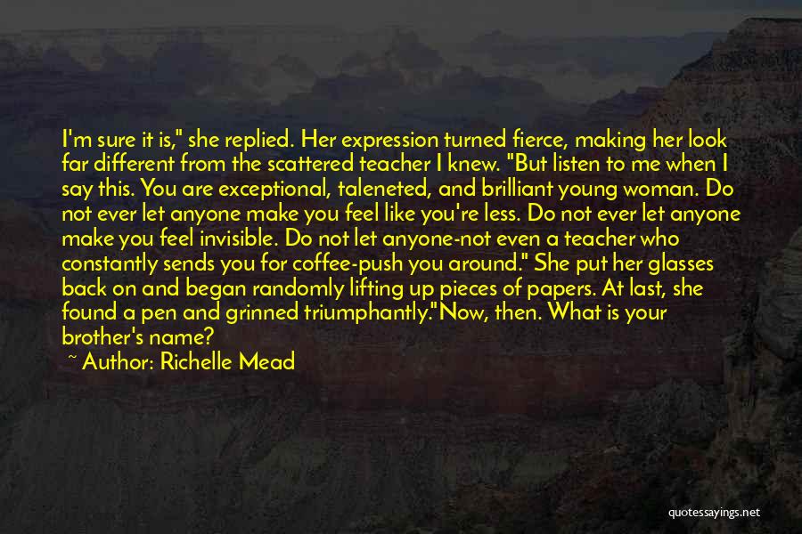 Richelle Mead Quotes: I'm Sure It Is, She Replied. Her Expression Turned Fierce, Making Her Look Far Different From The Scattered Teacher I